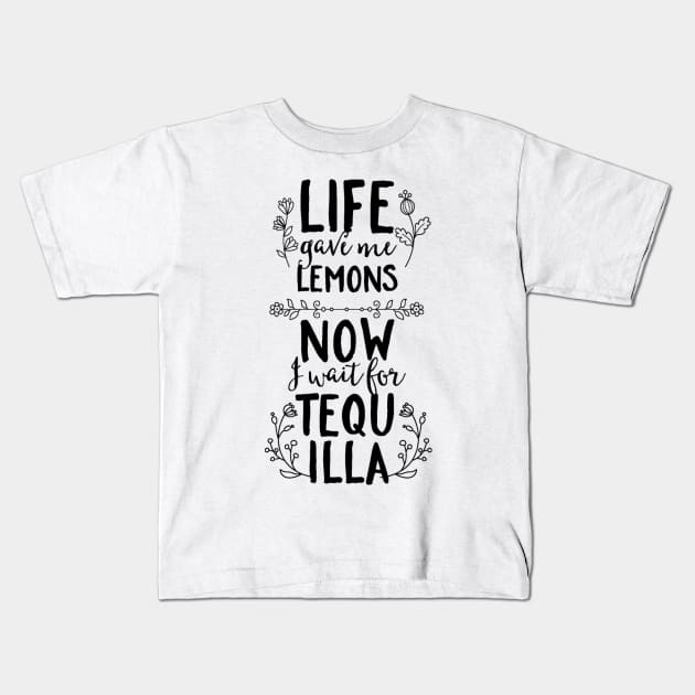 Life Gave Me Lemons, Now I Wait For Tequila Kids T-Shirt by FUNKYTAILOR